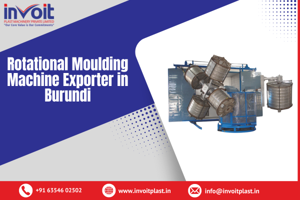Rotational Moulding Machine Exporter in Burundi